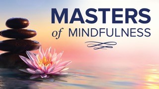 Masters of Mindfulness: Transforming Your Mind and Body at The Great Courses