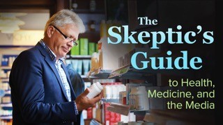 The Skeptic’s Guide to Health, Medicine, and the Media at The Great Courses